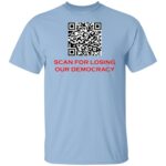 SCAN FOR LOSING OUR DEMOCRACY G500 5.3 oz. T-SHIRT