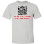 SCAN FOR LOSING OUR DEMOCRACY G500 5.3 oz. T-SHIRT - Image 5