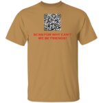 SCAN FOR WHY CAN'T WE BE FRIENDS G500 5.3 oz. T-SHIRT - Image 8